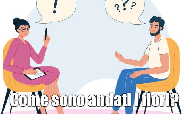 Come sono andati i fiori?